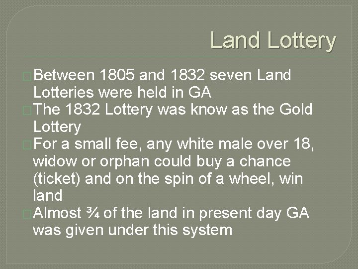 Land Lottery �Between 1805 and 1832 seven Land Lotteries were held in GA �The