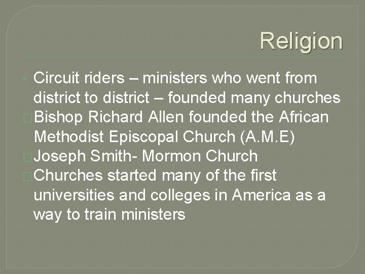 Religion Circuit riders – ministers who went from district to district – founded many