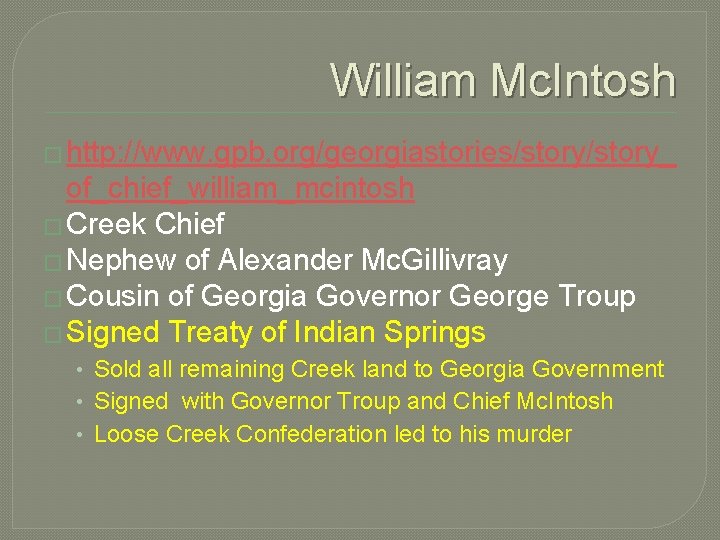 William Mc. Intosh � http: //www. gpb. org/georgiastories/story_ of_chief_william_mcintosh � Creek Chief � Nephew