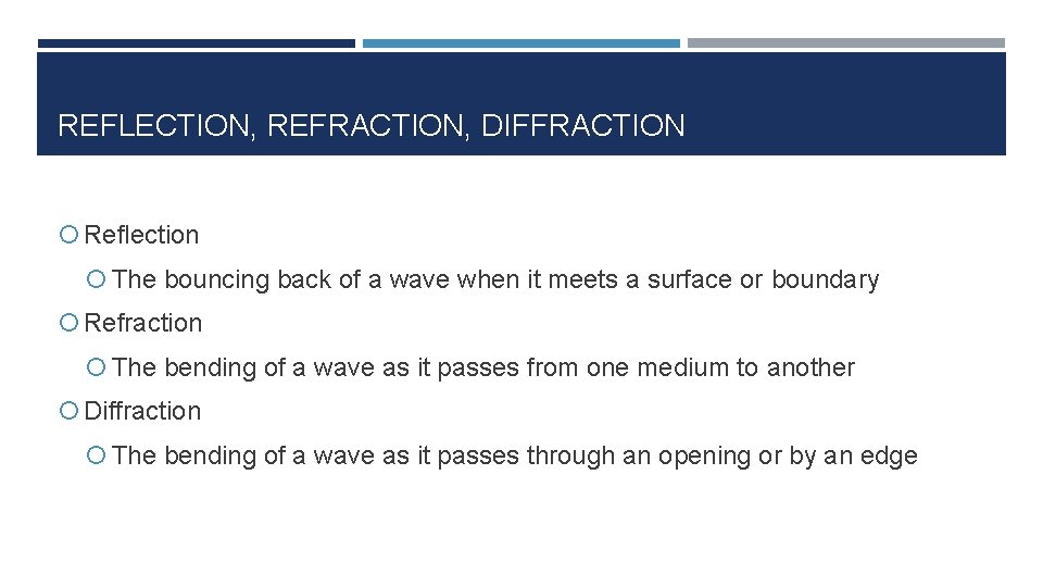 REFLECTION, REFRACTION, DIFFRACTION Reflection The bouncing back of a wave when it meets a