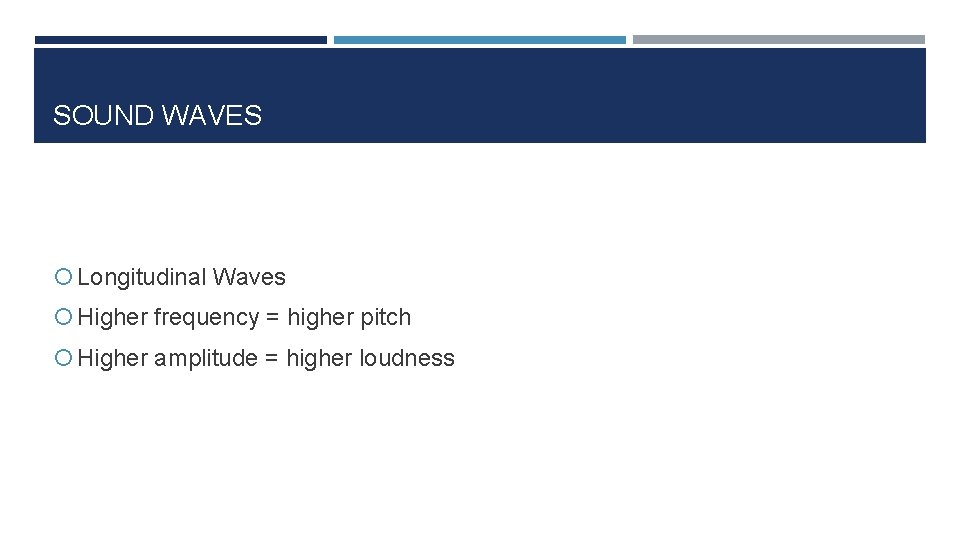 SOUND WAVES Longitudinal Waves Higher frequency = higher pitch Higher amplitude = higher loudness