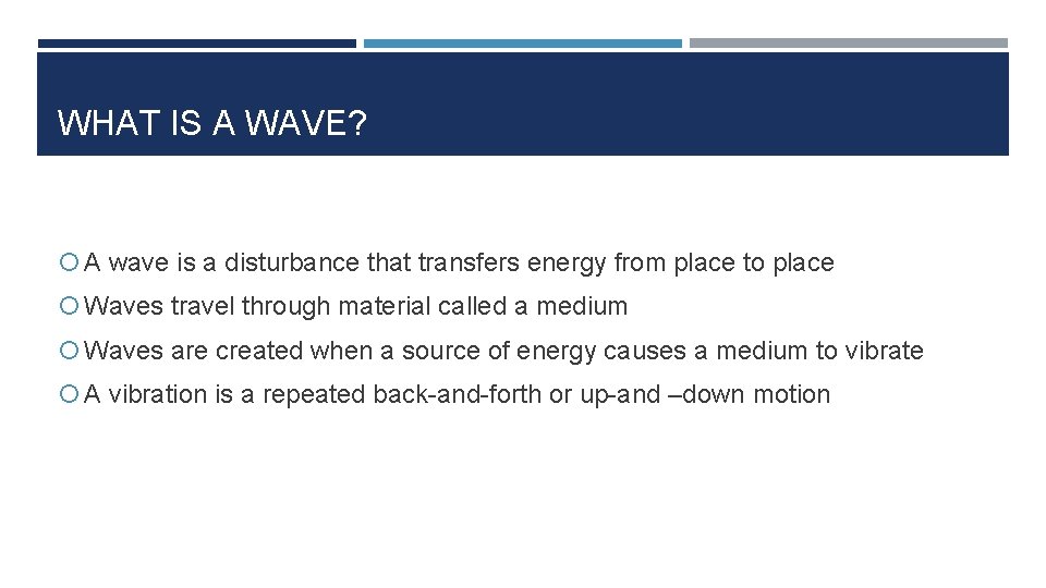 WHAT IS A WAVE? A wave is a disturbance that transfers energy from place