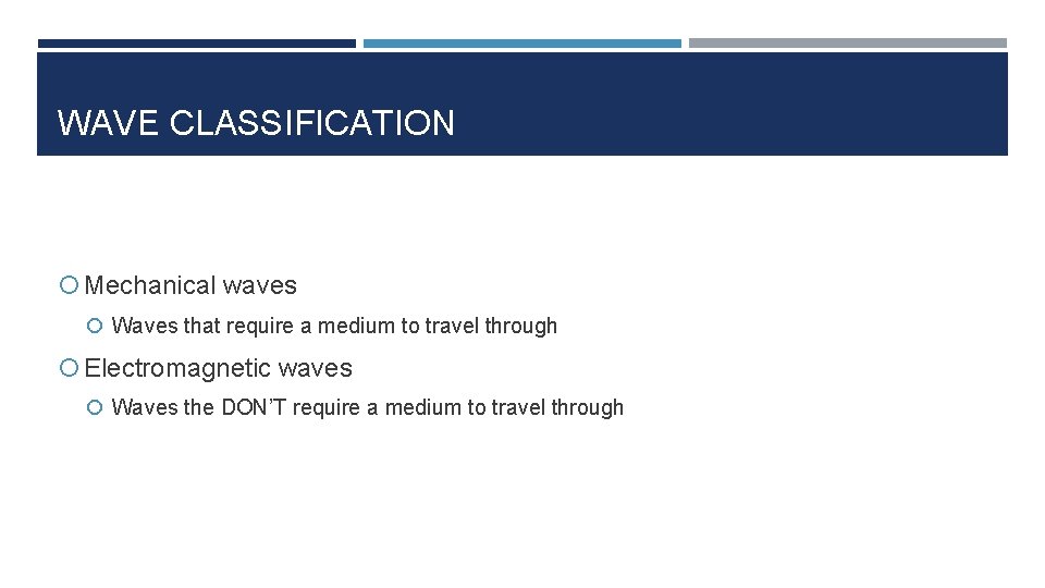 WAVE CLASSIFICATION Mechanical waves Waves that require a medium to travel through Electromagnetic waves