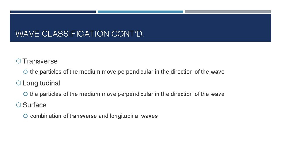 WAVE CLASSIFICATION CONT’D. Transverse the particles of the medium move perpendicular in the direction