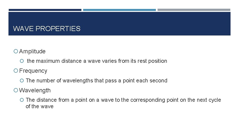 WAVE PROPERTIES Amplitude the maximum distance a wave varies from its rest position Frequency