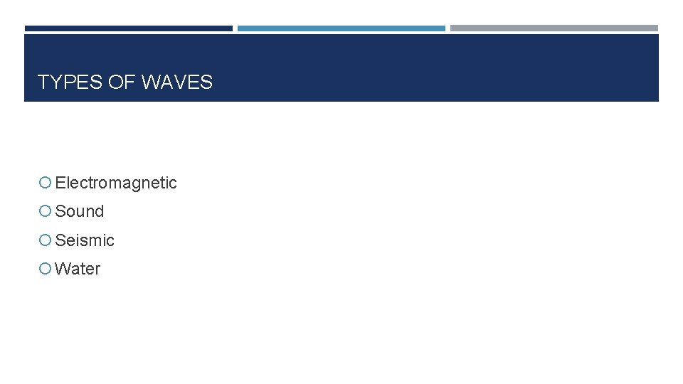 TYPES OF WAVES Electromagnetic Sound Seismic Water 