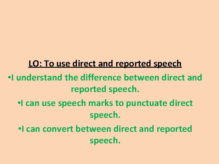 LO: To use direct and reported speech • I understand the difference between direct LO: To use direct and reported speech • I understand the difference between direct