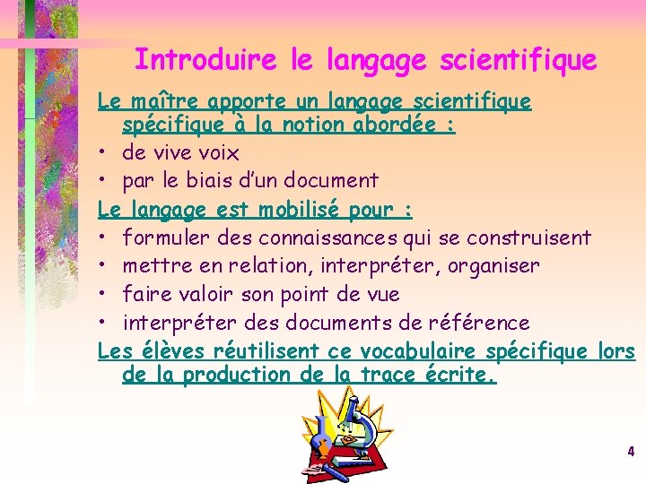 Introduire le langage scientifique Le maître apporte un langage scientifique spécifique à la notion