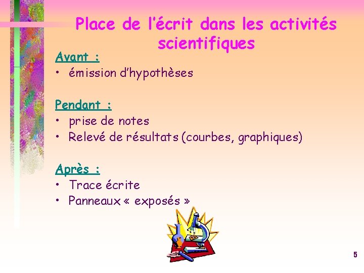 Place de l’écrit dans les activités scientifiques Avant : • émission d’hypothèses Pendant :