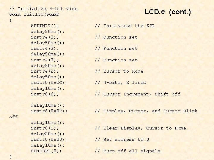 // Initialize 4 -bit wide void initlcd(void) { SPIINIT(); delay 50 ms(); instr 4(3);