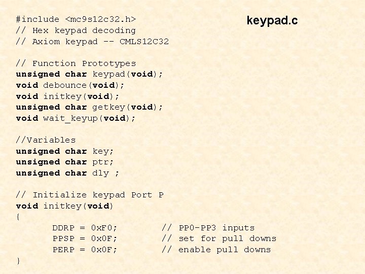 #include <mc 9 s 12 c 32. h> // Hex keypad decoding // Axiom