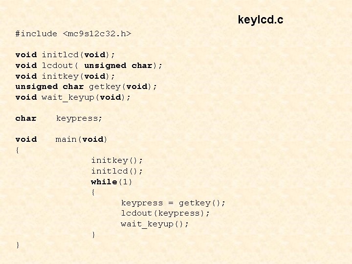 keylcd. c #include <mc 9 s 12 c 32. h> void initlcd(void); void lcdout(