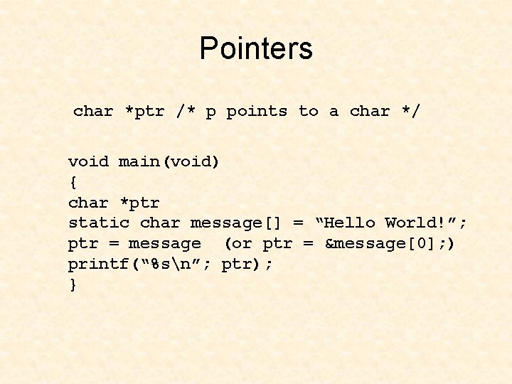 Pointers char *ptr /* p points to a char */ void main(void) { char