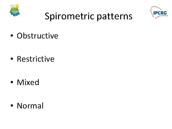 Spirometric patterns • Obstructive • Restrictive • Mixed • Normal 