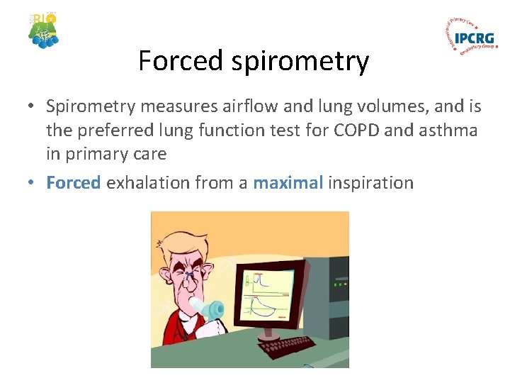 Forced spirometry • Spirometry measures airflow and lung volumes, and is the preferred lung