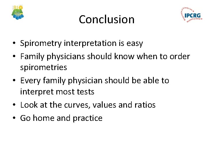 Conclusion • Spirometry interpretation is easy • Family physicians should know when to order