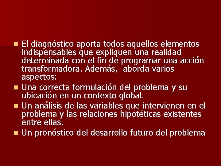 El diagnóstico aporta todos aquellos elementos indispensables que expliquen una realidad determinada con el