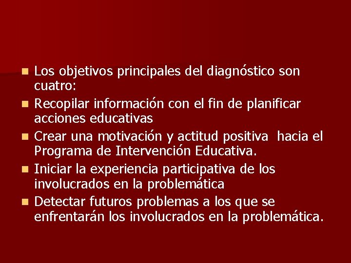 n n n Los objetivos principales del diagnóstico son cuatro: Recopilar información con el