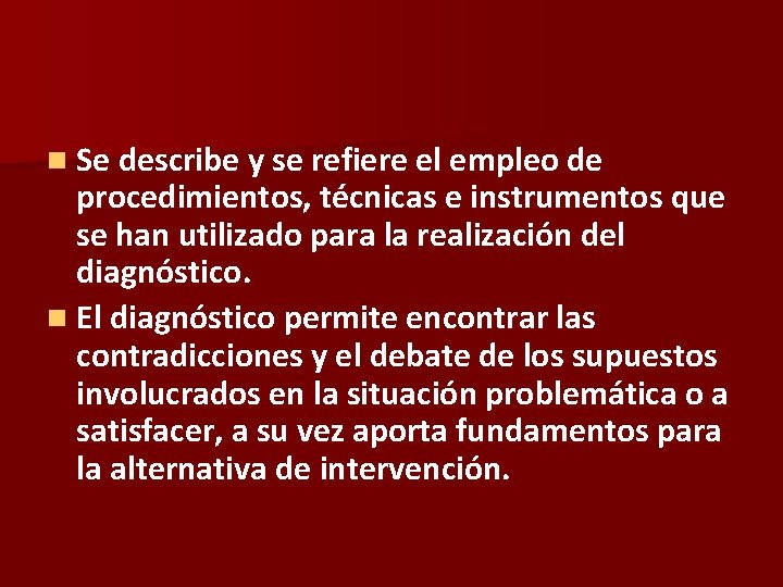 n Se describe y se refiere el empleo de procedimientos, técnicas e instrumentos que