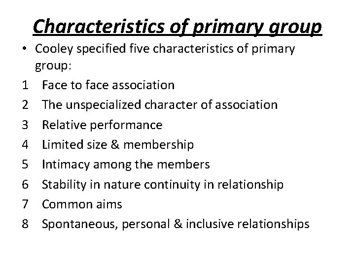 Characteristics of primary group • Cooley specified five characteristics of primary group: 1 Face