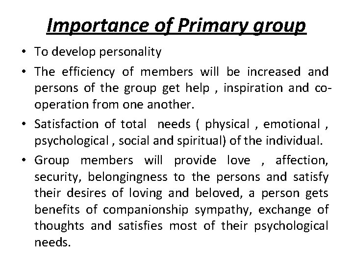 Importance of Primary group • To develop personality • The efficiency of members will