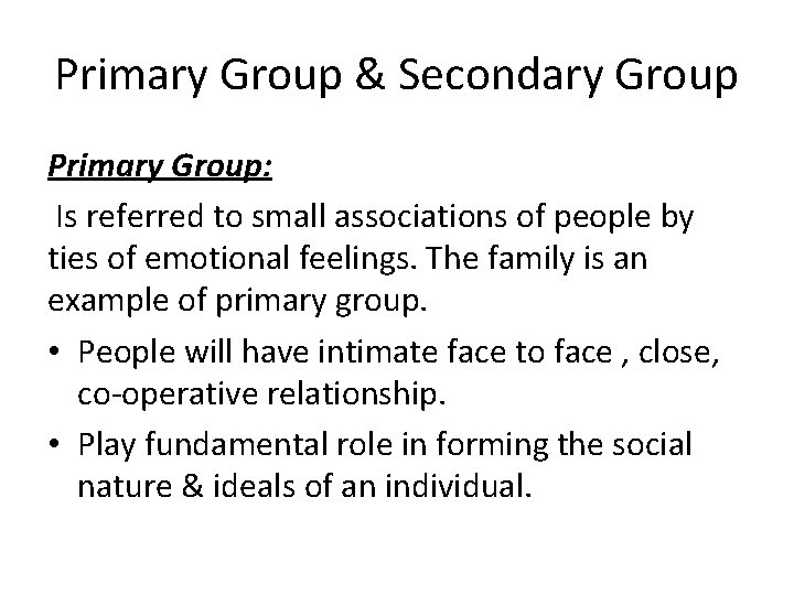 Primary Group & Secondary Group Primary Group: Is referred to small associations of people