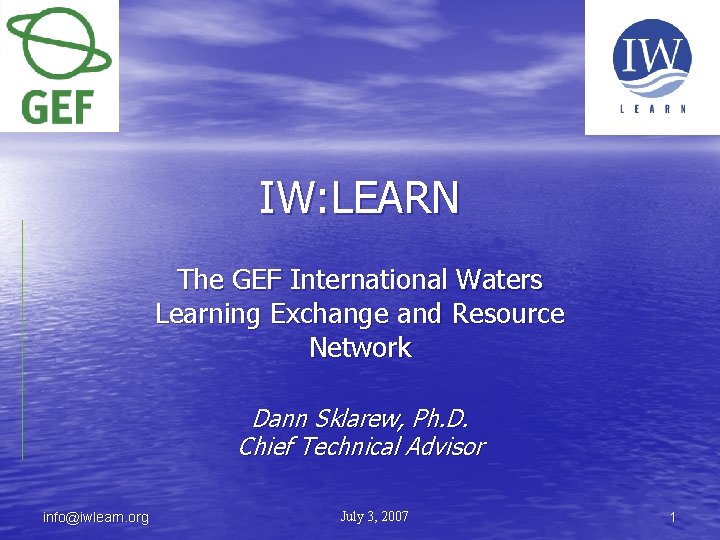 IW: LEARN The GEF International Waters Learning Exchange and Resource Network Dann Sklarew, Ph.