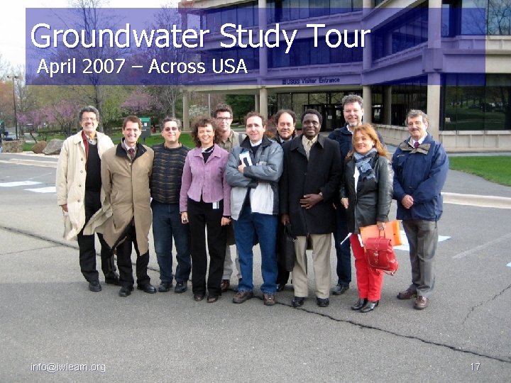 Groundwater Study Tour April 2007 – Across USA info@iwlearn. org 17 
