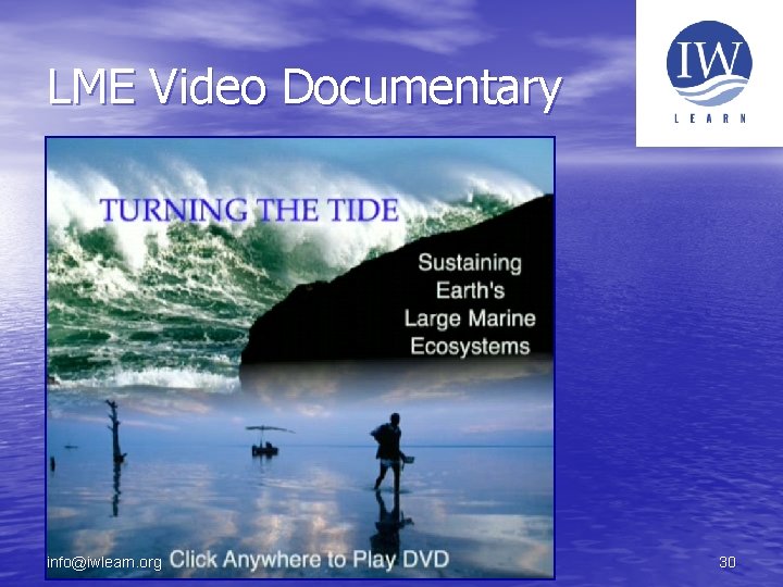 LME Video Documentary info@iwlearn. org 30 