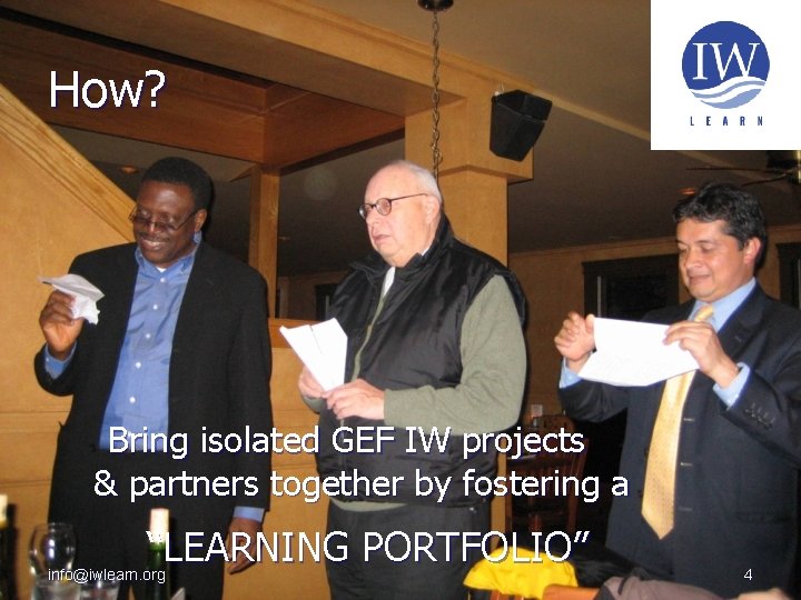 How? Bring isolated GEF IW projects & partners together by fostering a “LEARNING PORTFOLIO”