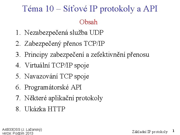 Téma 10 – Síťové IP protokoly a API Obsah 1. Nezabezpečená služba UDP 2.