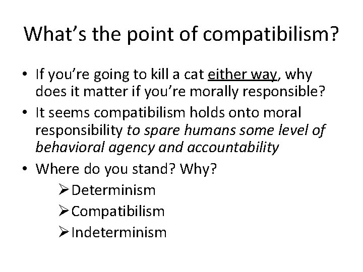 What’s the point of compatibilism? • If you’re going to kill a cat either