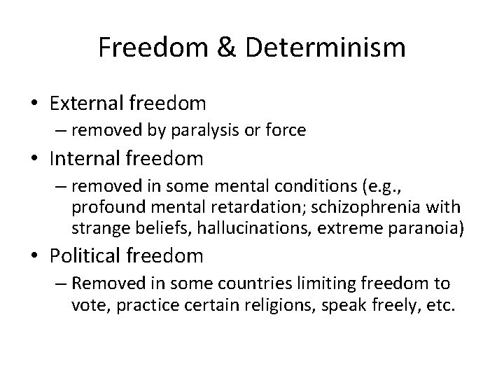 Freedom & Determinism • External freedom – removed by paralysis or force • Internal