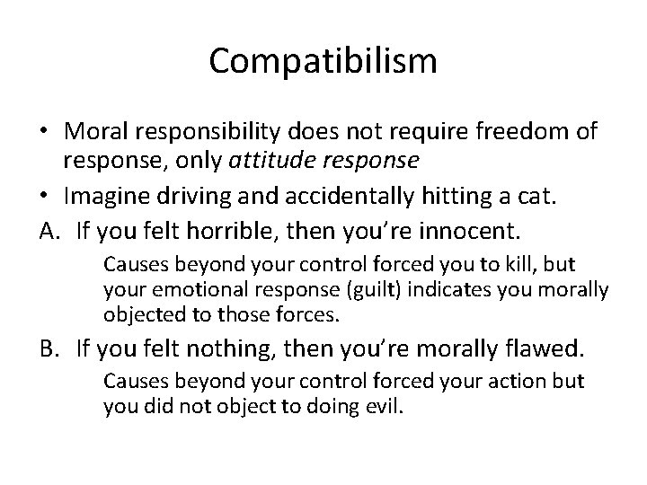 Compatibilism • Moral responsibility does not require freedom of response, only attitude response •