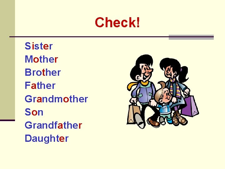 Check! Sister Mother Brother Father Grandmother Son Grandfather Daughter 