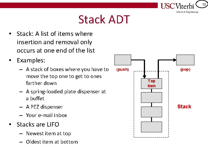 10 Stack ADT • Stack: A list of items where insertion and removal only