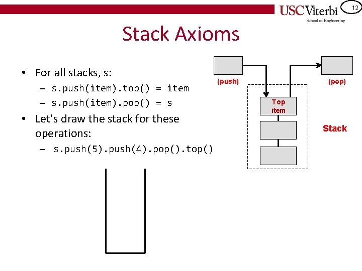 12 Stack Axioms • For all stacks, s: – s. push(item). top() = item