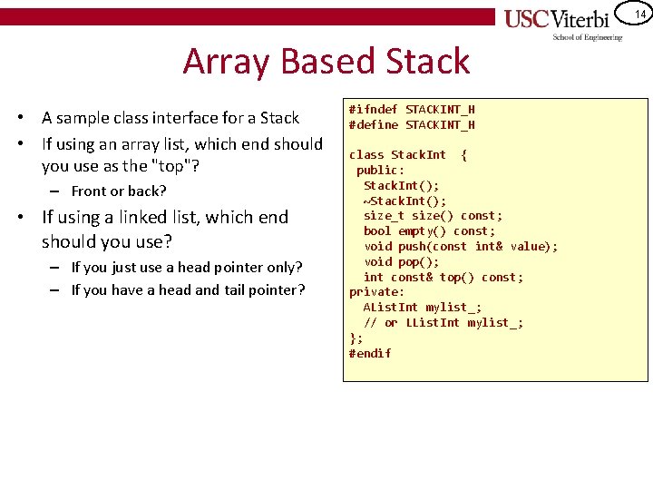 14 Array Based Stack • A sample class interface for a Stack • If