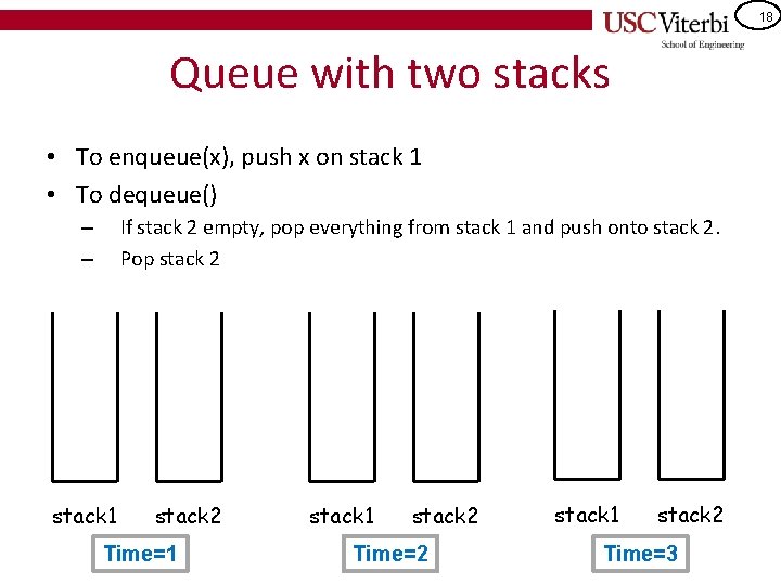 18 Queue with two stacks • To enqueue(x), push x on stack 1 •