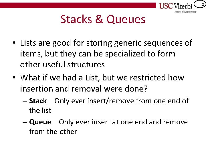 2 Stacks & Queues • Lists are good for storing generic sequences of items,