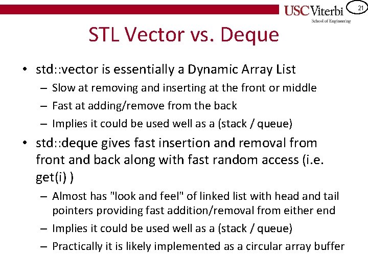 21 STL Vector vs. Deque • std: : vector is essentially a Dynamic Array