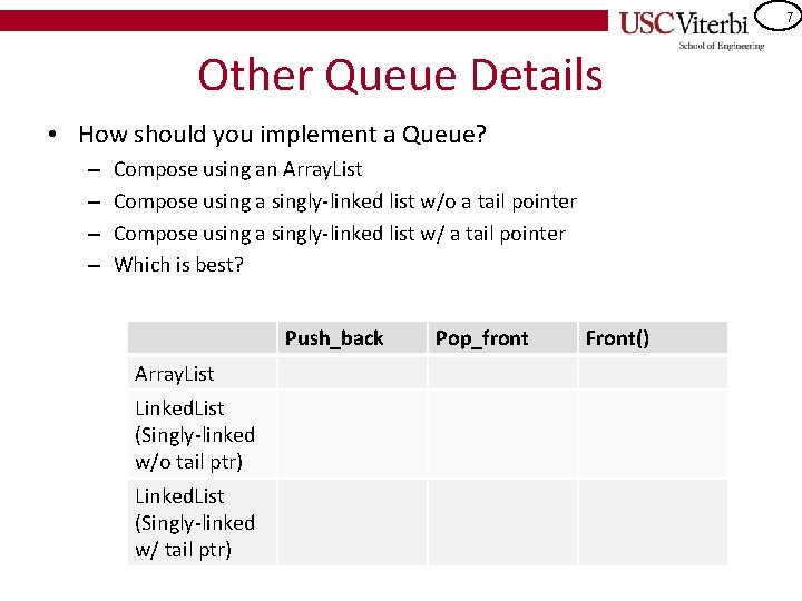 7 Other Queue Details • How should you implement a Queue? – – Compose