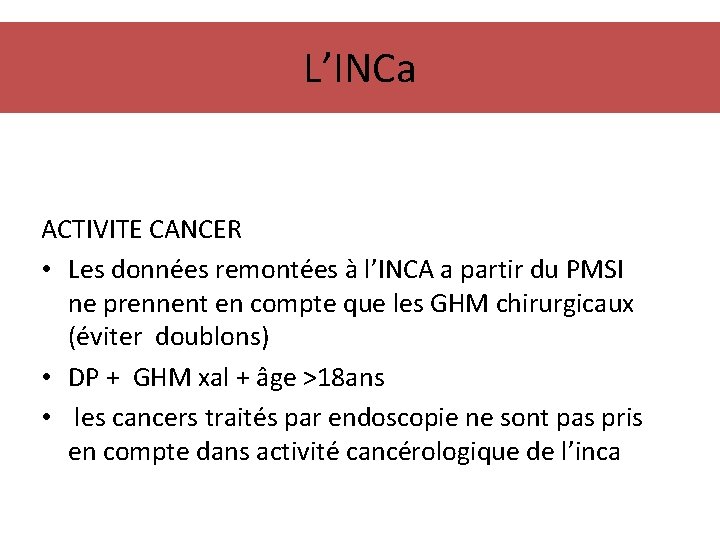 L’INCa ACTIVITE CANCER • Les données remontées à l’INCA a partir du PMSI ne