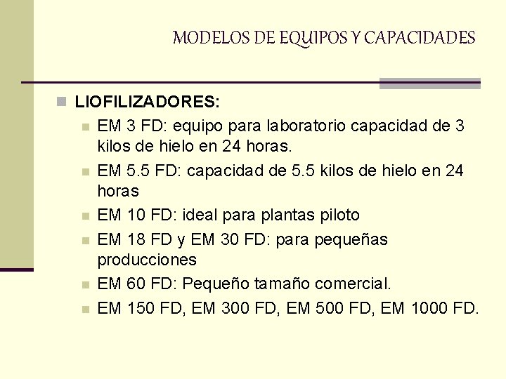 MODELOS DE EQUIPOS Y CAPACIDADES n LIOFILIZADORES: n n n EM 3 FD: equipo MODELOS DE EQUIPOS Y CAPACIDADES n LIOFILIZADORES: n n n EM 3 FD: equipo