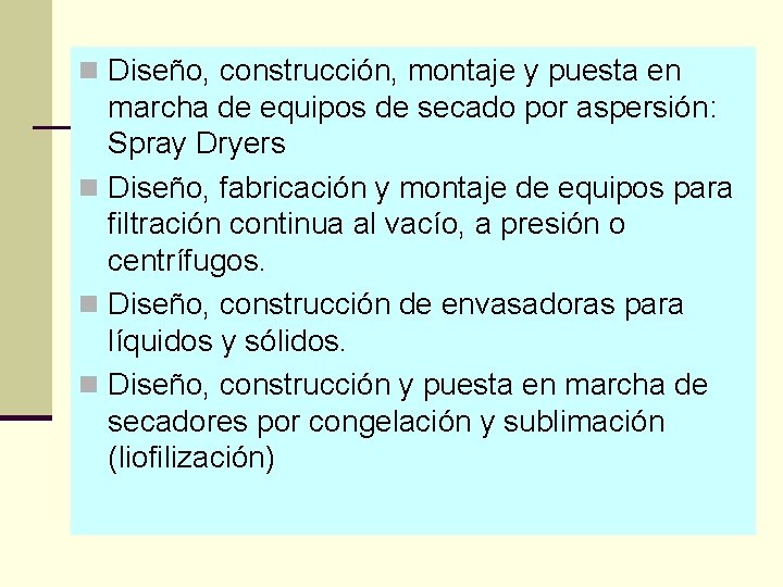 n Diseño, construcción, montaje y puesta en marcha de equipos de secado por aspersión: n Diseño, construcción, montaje y puesta en marcha de equipos de secado por aspersión: