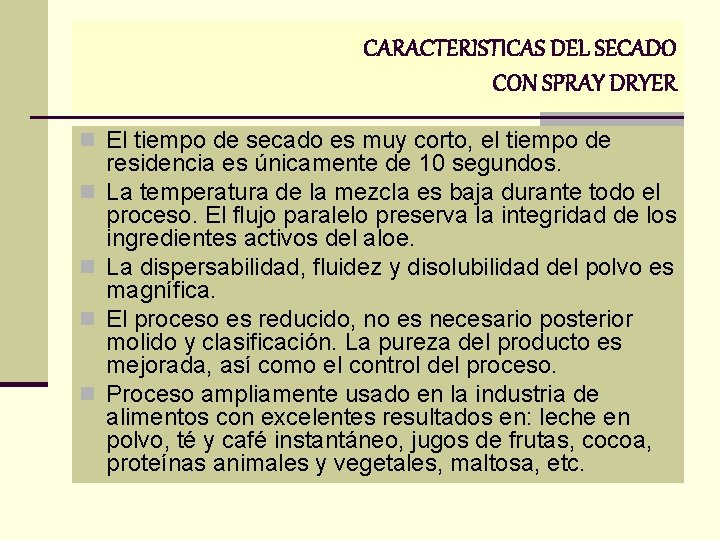 CARACTERISTICAS DEL SECADO CON SPRAY DRYER n El tiempo de secado es muy corto, CARACTERISTICAS DEL SECADO CON SPRAY DRYER n El tiempo de secado es muy corto,