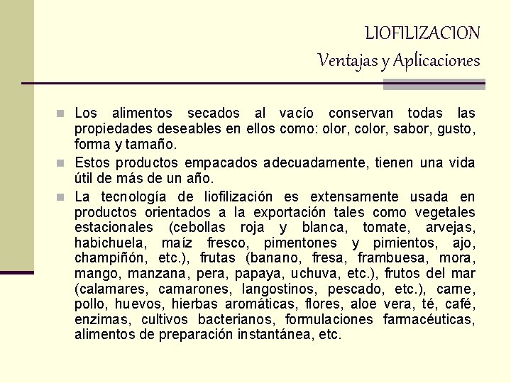 LIOFILIZACION Ventajas y Aplicaciones n Los alimentos secados al vacío conservan todas las propiedades LIOFILIZACION Ventajas y Aplicaciones n Los alimentos secados al vacío conservan todas las propiedades