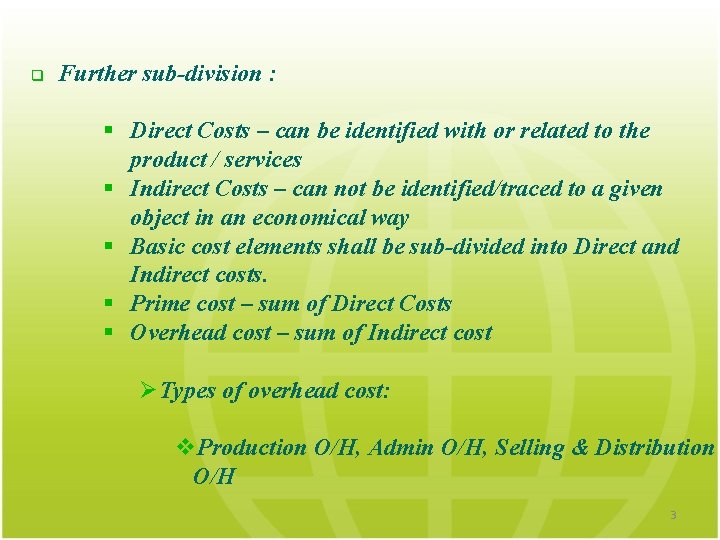 q Further sub-division : § Direct Costs – can be identified with or related