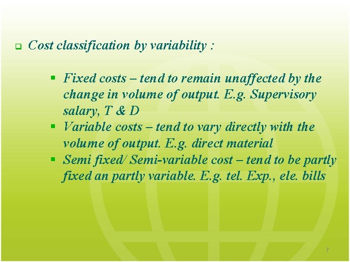 q Cost classification by variability : § Fixed costs – tend to remain unaffected