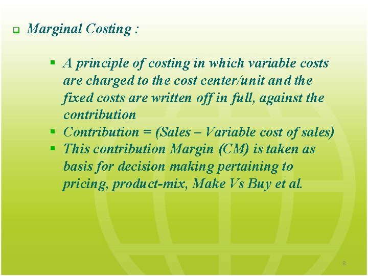 q Marginal Costing : § A principle of costing in which variable costs are